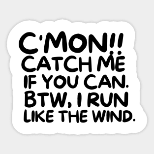 C'mon!! Catch me if you can. Sticker